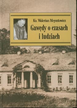 Gawędy o czasach i ludziach nowe - Walerian Meysztowicz