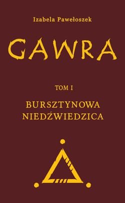 Gawra. Bursztynowa Niedźwiedzica. Tom 1 - Izabela Pawełoszek