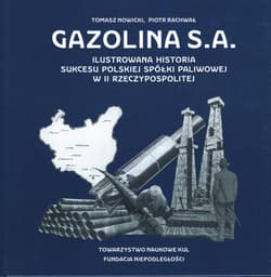 Gazolina S.A. Ilustrowana historia sukcesu polskiej spółki paliwowej w II Rzeczypospolitej - Rachwał Piotr, Tomasz Nowicki