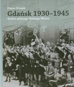 Gdańsk 1930-1945 Koniec pewnego Wolnego Miasta
