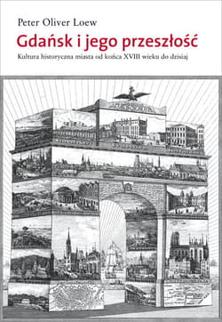 Gdańsk i jego przeszłość Kultura historyczna miasta od końca XVI wieku do dzisiaj
