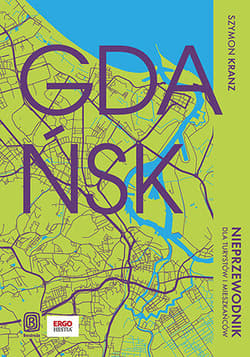 Gdańsk. Nieprzewodnik dla turystów i mieszkańców