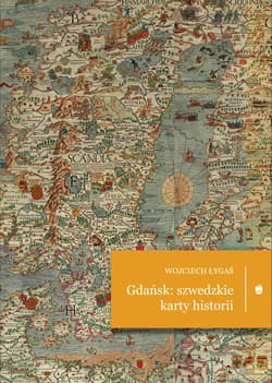 Gdańsk: szwedzkie karty historii - Wojciech Łygaś