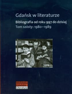 Gdańsk w literaturze Tom 6 1980-1989 Bibliografia od roku 997 do dzisiaj