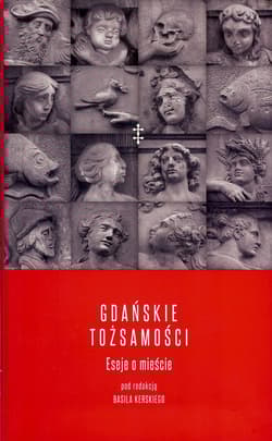 Gdańskie tożsamości Eseje o mieście