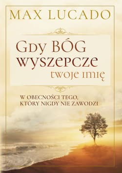 Gdy Bóg wyszepcze twoje imię - Lucado Max