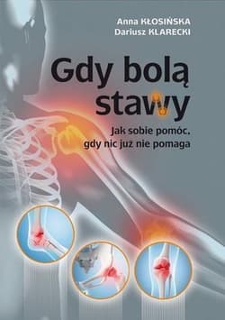 Gdy bolą stawy Jak sobie pomóc, gdy nic już nie pomaga - Klarecki Dariusz