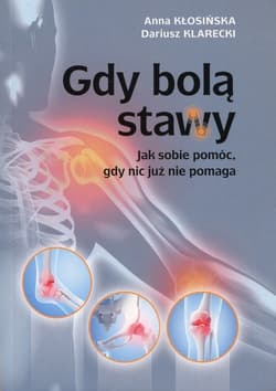 Gdy bolą stawy Jak sobie pomóc, gdy nic już nie pomaga - Klarecki Dariusz
