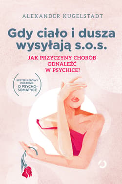 Gdy ciało i dusza wysyłają SOS. Jak przyczyny chorób odnaleźć w psychice? - ebook - Alexander Kugelstadt