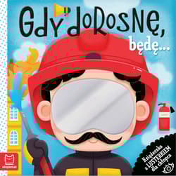 Gdy dorosnę, będę… Książeczka z lusterkiem dla chłopca - Grażyna Wasilewicz