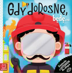 Gdy dorosnę, będę… Książeczka z lusterkiem dla chłopca - Grażyna Wasilewicz