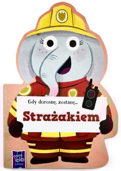 Gdy dorosnę, zostanę… Strażakiem - Gdy dorosnę,  zostanę…