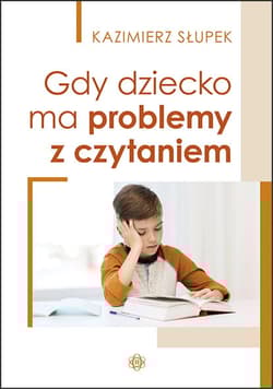 Gdy dziecko ma problemy z czytaniem - Kazimierz Słupek