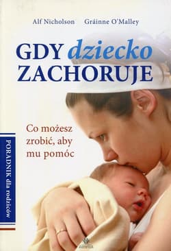 Gdy dziecko zachoruje Poradnik dla rodziców Co możesz zrobić, aby mu pomóc