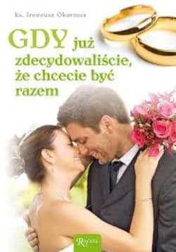 Gdy już zdecydowaliście, że chcecie być razem - ks. Ireneusz okarmus