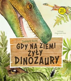 Gdy na Ziemi żyły dinozaury - Tomasz Sulej