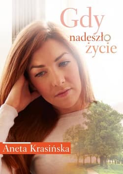 Gdy nadeszło życie - Aneta Krasińska