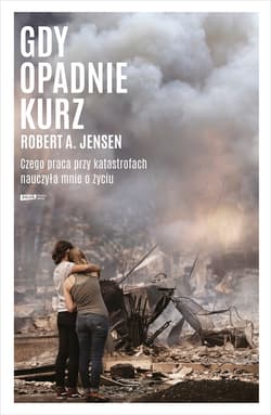 Gdy opadnie kurz. Czego praca przy katastrofach nauczyła mnie o życiu - ebook - Robert A. Jensen