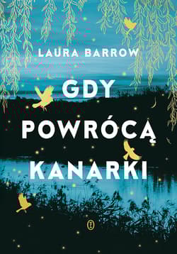 Gdy powrócą kanarki - Laura Barrow