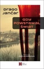 Gdy powstawał świat - Drago Jančar