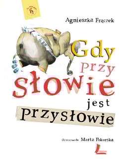 Gdy przy słowie jest przysłowie - Agnieszka Frączek