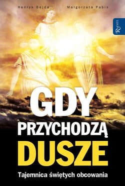 Gdy przychodzą dusze. Tajemnica Świętych obcowania - Henryk Bejda