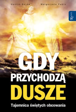 Gdy przychodzą dusze. Tajemnica Świętych obcowania - Henryk Bejda