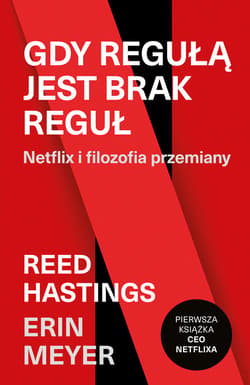 Gdy regułą jest brak reguł. Netflix i filozofia przemiany - ebook - Reed Hastings, Erin Meyer