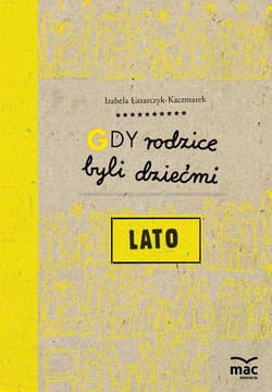 Gdy rodzice byli dziećmi Lato - Izabela Łazarczyk-Kaczmarek