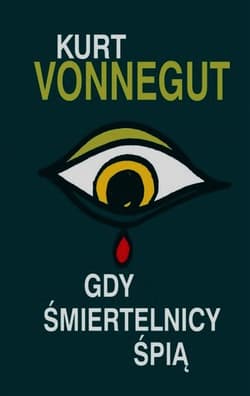 Gdy śmiertelnicy śpią - Kurt Vonnegut