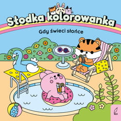 Gdy świeci słońce. Słodka kolorowanka - Opracowanie Zbiorowe