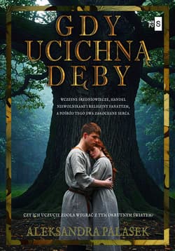 Gdy ucichną dęby - Aleksandra Palasek