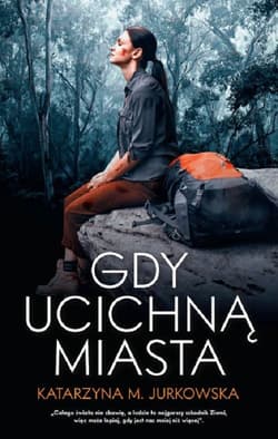 Gdy ucichną miasta - Katarzyna Jurkowska