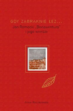 Gdy zabraknie łez... Jan Romocki "Bonawentura" i jego wiersze wyd. 2 - Anna Roczkowska