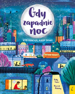 Gdy zapadnie noc Kto pracuje, kiedy śpimy - Polly Faber