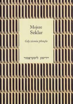 Gdy ziemia płonęła - Mojsze Szklar