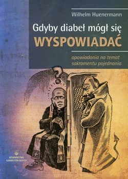 Gdyby diabeł mógł się wyspowiadać opowiadania na temat sakramentu pojednania - Wilhelm Huenermann