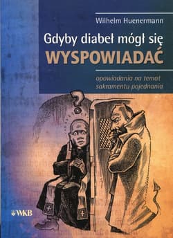 Gdyby diabeł mógł się wyspowiadać opowiadania na temat sakramentu pojednania - Wilhelm Huenermann