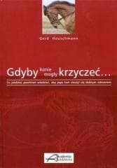 Gdyby konie mogły krzyczeć... - Gerd Heuschmann