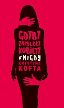 Gdyby zamilkły kobiety #nigdy - Krystyna  Kofta