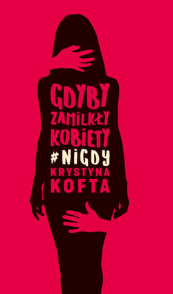 Gdyby zamilkły kobiety #nigdy_plik - ebook - Krystyna  Kofta