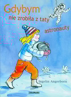 Gdybym nie zrobiła z taty astronauty - Ingelin Angerborn