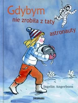 Gdybym nie zrobiła z taty astronauty - Ingelin Angerborn