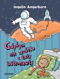Gdybym nie zrobiła z taty astronauty - Ingelin Angerborn