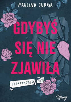 Gdybyś się nie zjawiła. Heartbroken. Tom 1 - ebook - Paulina Jurga