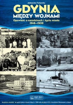 Gdynia między wojnami Opowieść o narodzinach i życiu miasta - Aleksandra Tarkowska