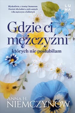 Gdzie ci mężczyźni, których nie poślubiłam - Anna H Niemczynow