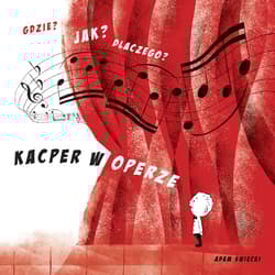 Gdzie? Jak? Dlaczego? Kacper w operze