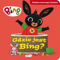 Gdzie jest Bing? Bing Książka z otwieranymi okienkami - Opracowanie Zbiorowe