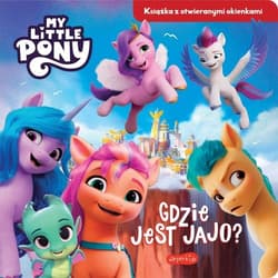 Gdzie jest jajo? My Little Pony Nowe pokolenie Książka z otwieranymi okienkami - Opracowanie Zbiorowe